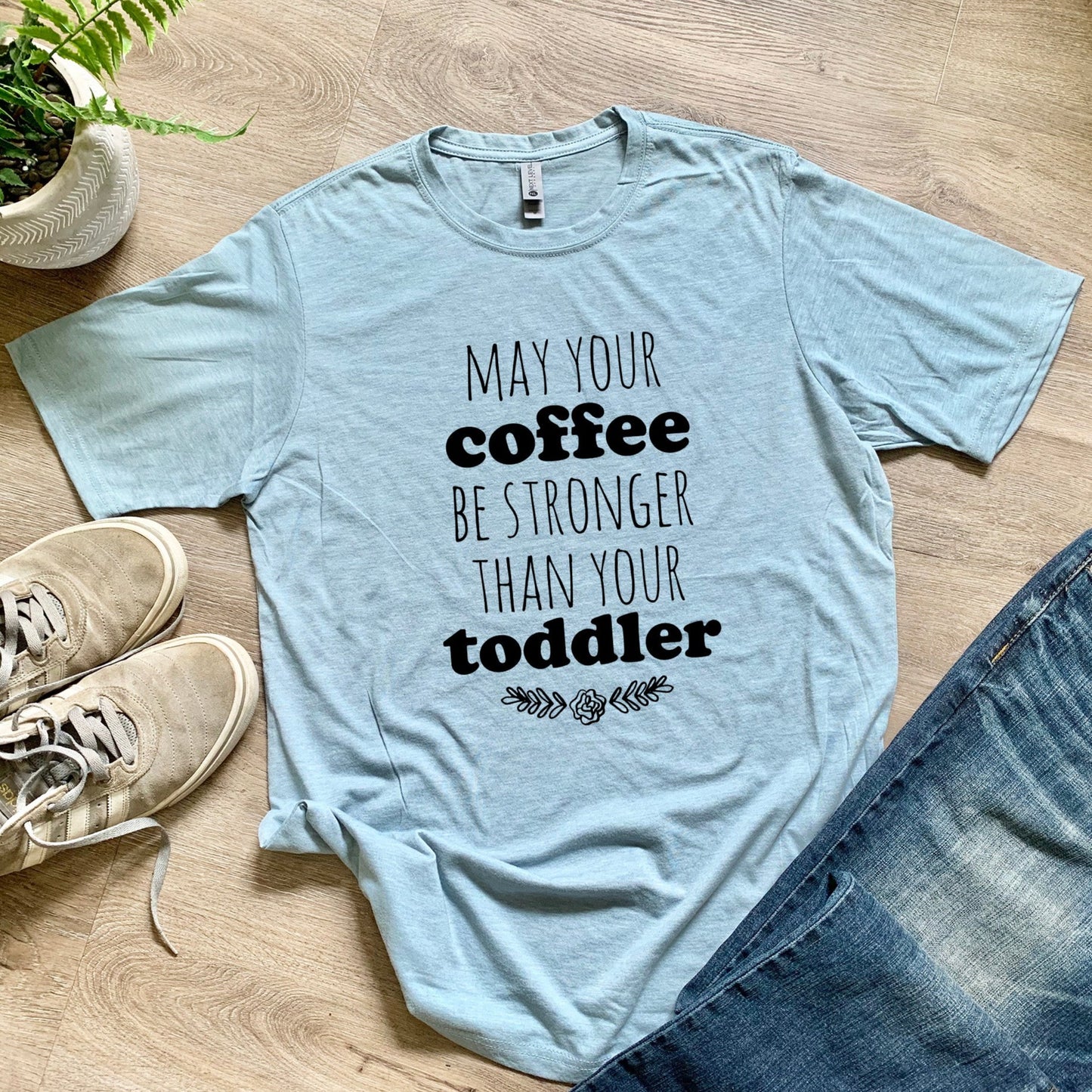 May Your Coffee Be Stronger Than Your Toddler - Men's / Unisex Tee - Stonewash Blue or Sage