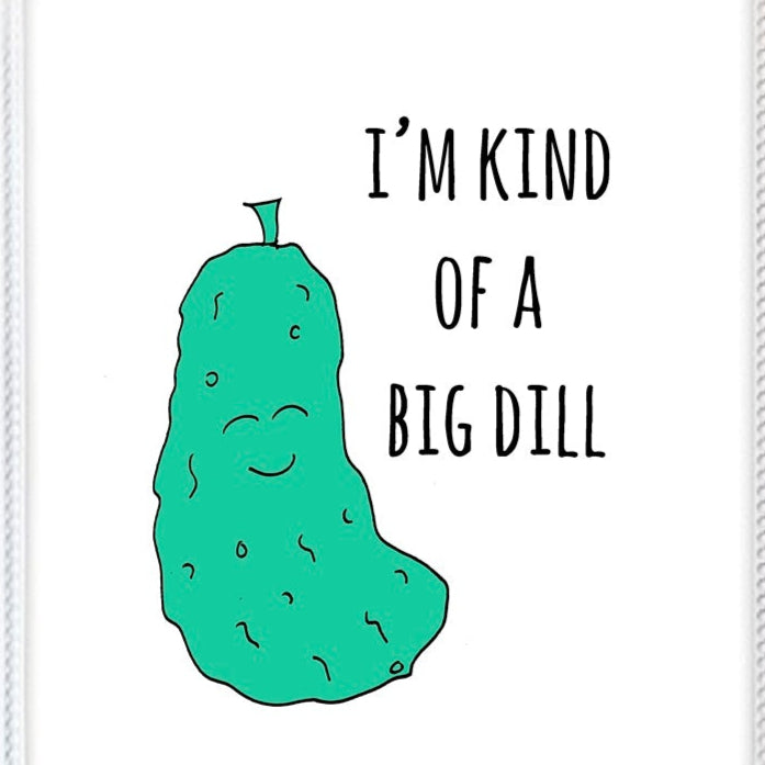 I'm Kind Of A Big Dill - 8"x10" Wall Print - MoonlightMakers