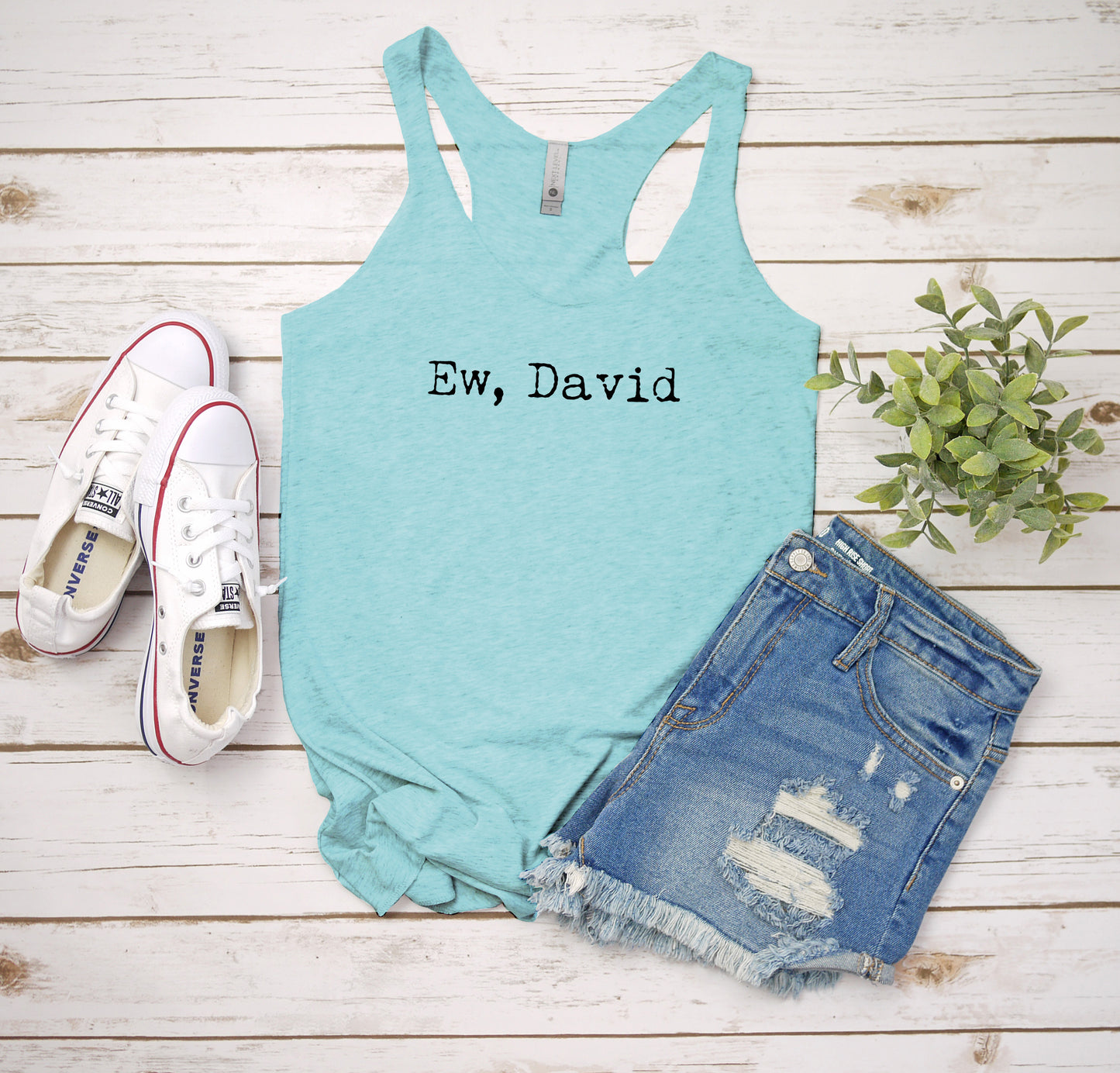 Ew, David (Schitt's Creek) - Women's Tank - Heather Gray, Tahiti, or Envy