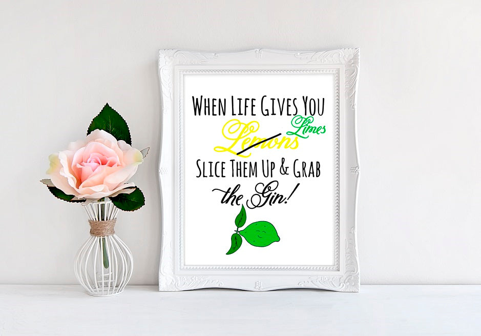 When Life Gives You Limes Slice Them Up And Grab The Gin - 8"x10" Wall Print - MoonlightMakers