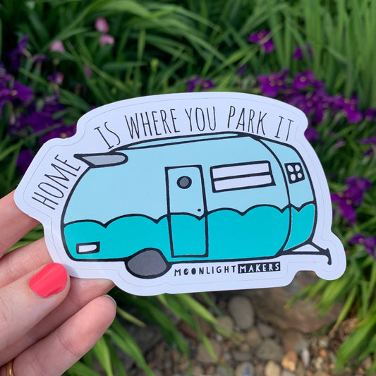 Home Is Where You Park It Camper - Die Cut Sticker - MoonlightMakers