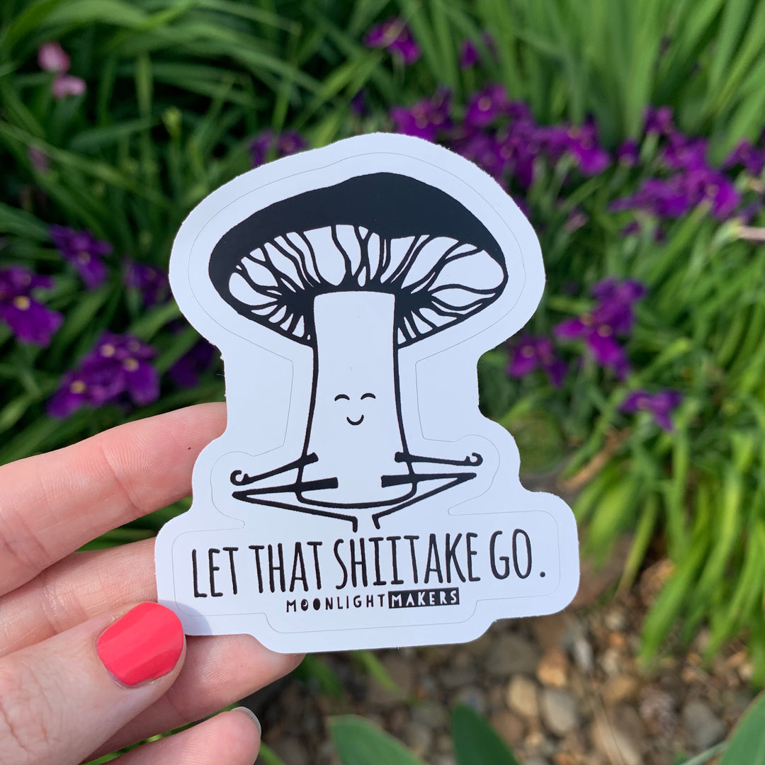 Let That Shiitake Go - Die Cut Sticker - MoonlightMakers
