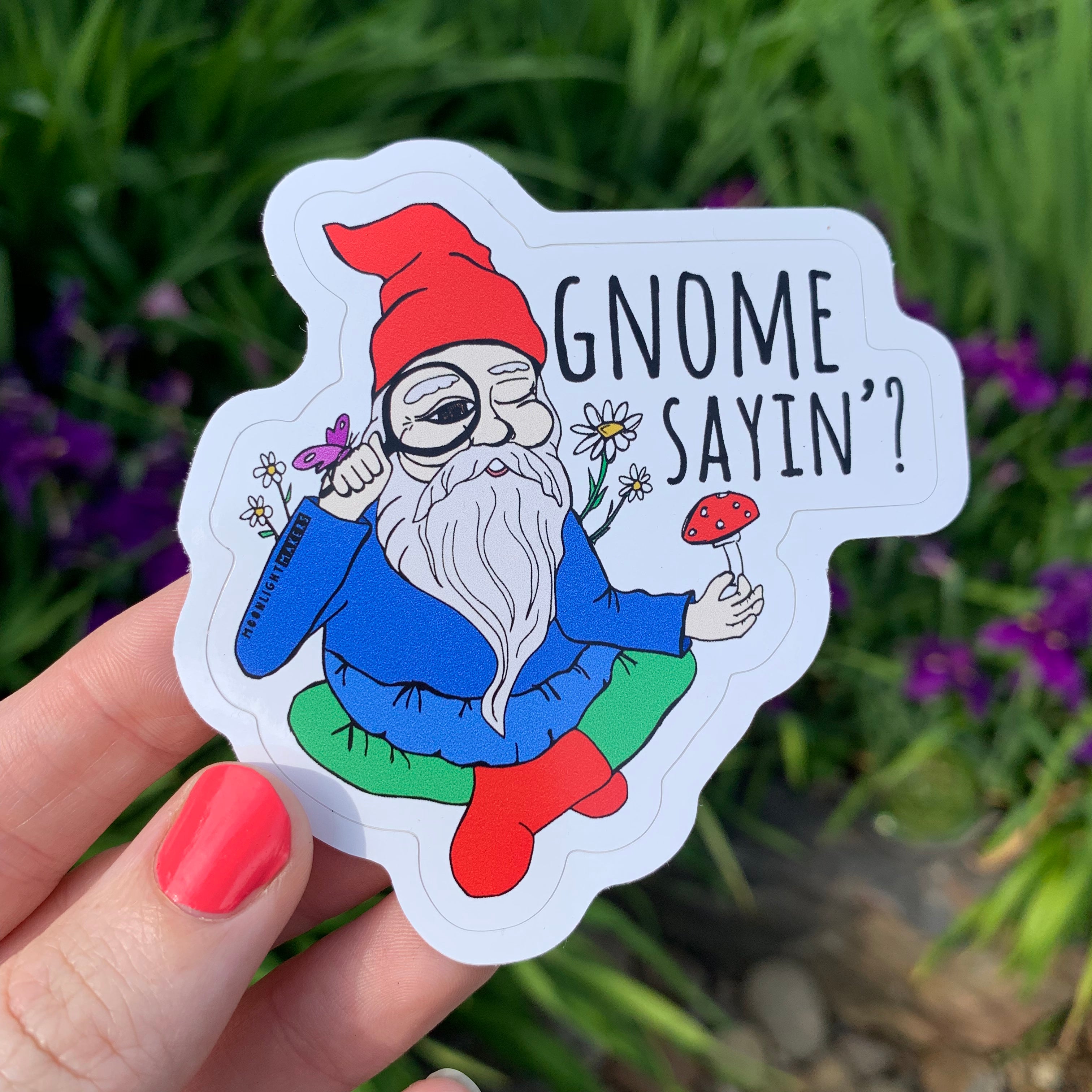 Gnome Sayin' ? - Die Cut Sticker - MoonlightMakers
