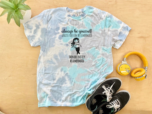 Always Be Yourself Unless You Can Be A Mermaid, Then Definitely Be A Mermaid - Mens/Unisex Tie Dye Tee - Blue