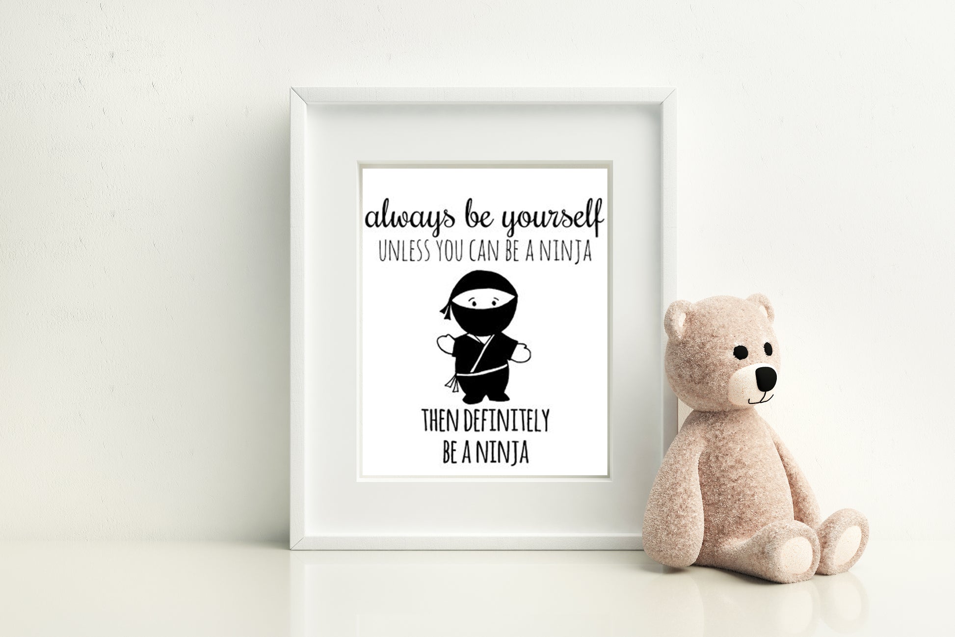 Always Be Yourself Unless You Can Be A Ninja Then Definitely Be A Ninja - 8"x10" Wall Print - MoonlightMakers