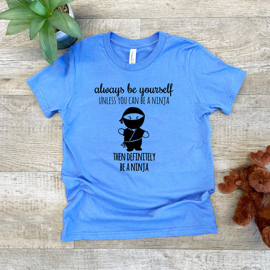 Always Be Yourself Unless You Can Be A Ninja, Then Definitely Be A Ninja - Kid's Tee - Columbia Blue or Lavender