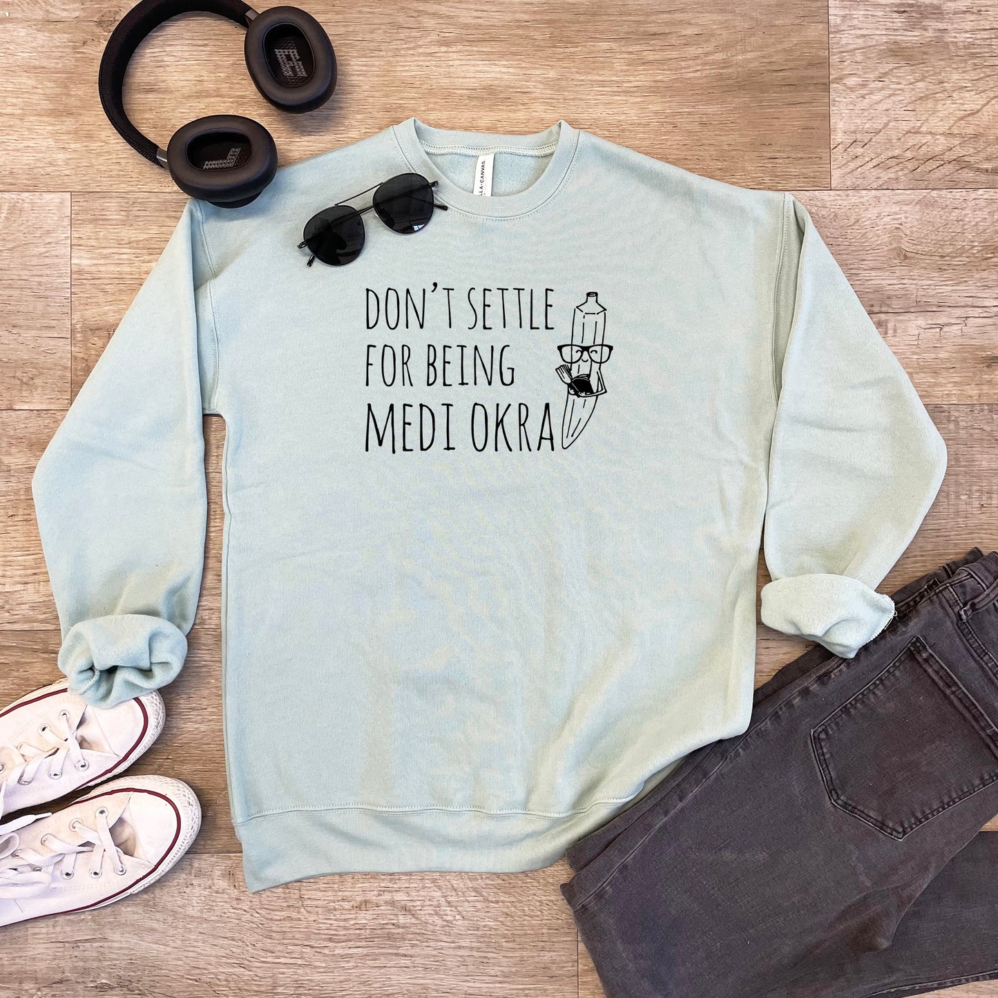 Don't Settle For Being Medi Okra - Unisex Sweatshirt - Heather Gray or Dusty Blue