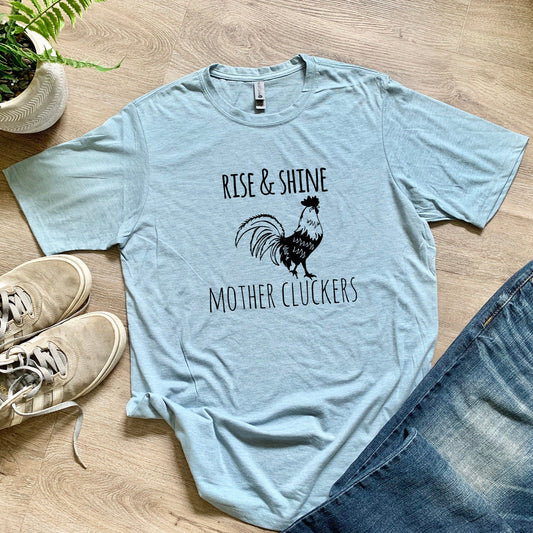 Rise & Shine Mother Cluckers - Men's / Unisex Tee - Stonewash Blue or Sage