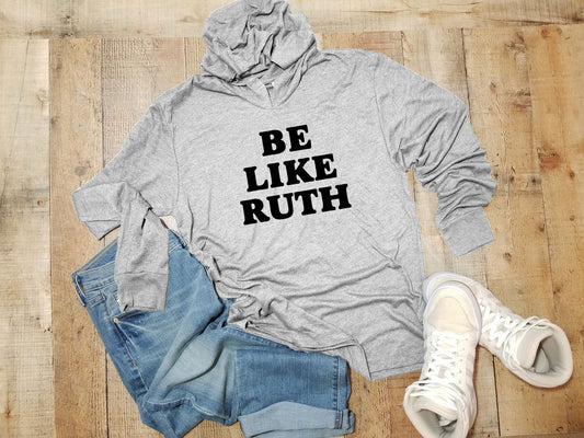 Be Like Ruth (Bader Ginsburg/ RBG) - Unisex T-Shirt Hoodie - Heather Gray
