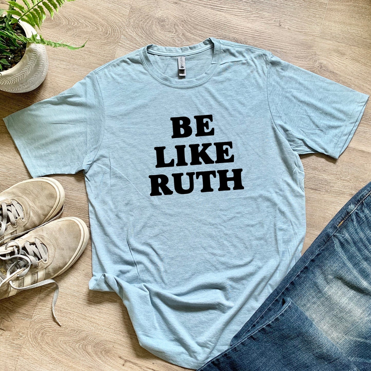 Be Like Ruth (Bader Ginsburg/ RBG) - Men's / Unisex Tee - Stonewash Blue or Sage