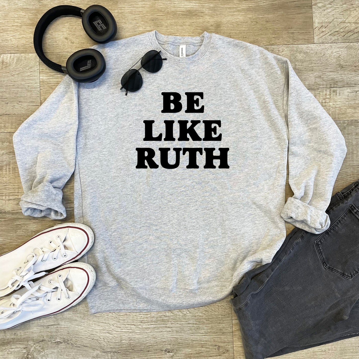 Be Like Ruth (Bader Ginsburg/ RBG) - Unisex Sweatshirt - Heather Gray or Dusty Blue