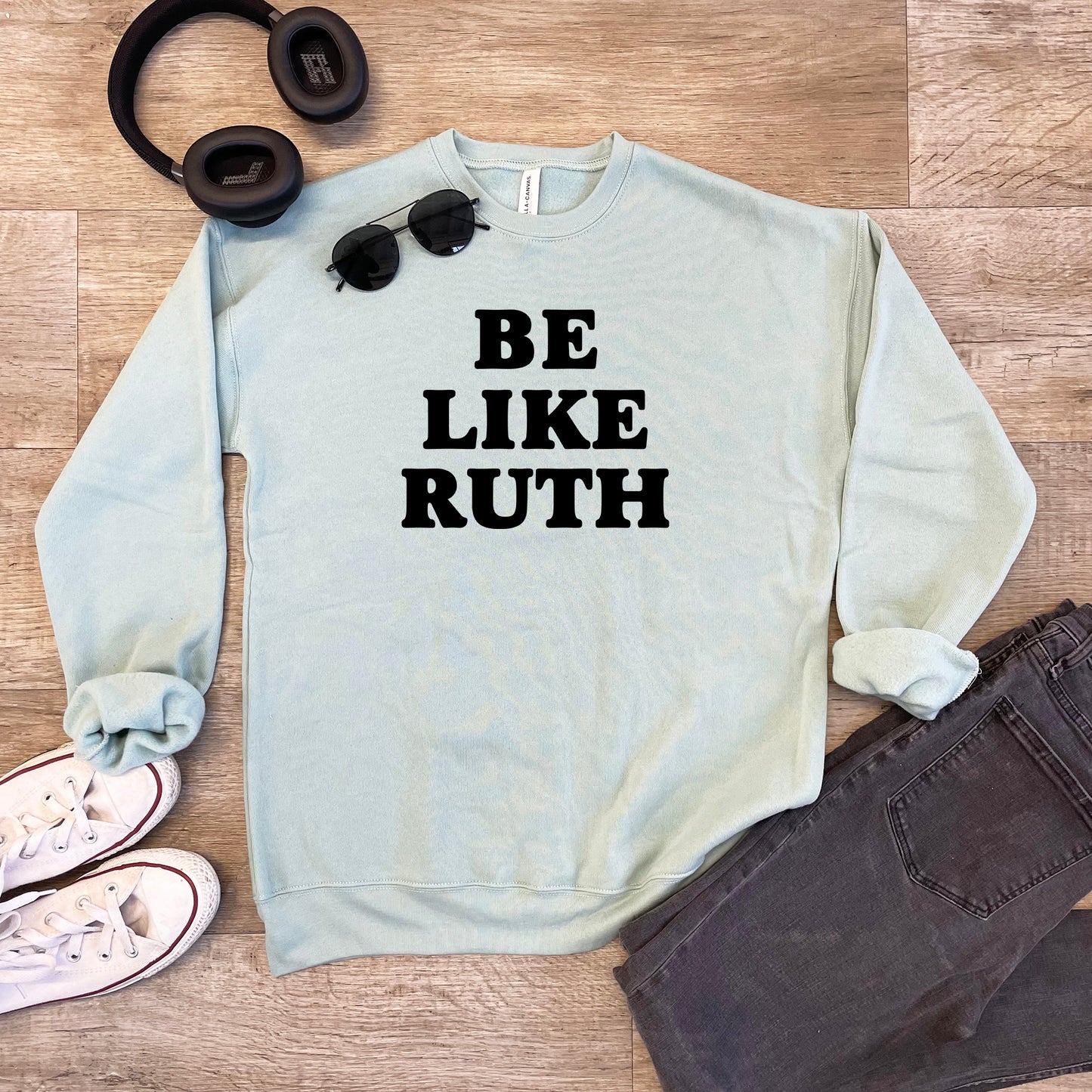 Be Like Ruth (Bader Ginsburg/ RBG) - Unisex Sweatshirt - Heather Gray or Dusty Blue