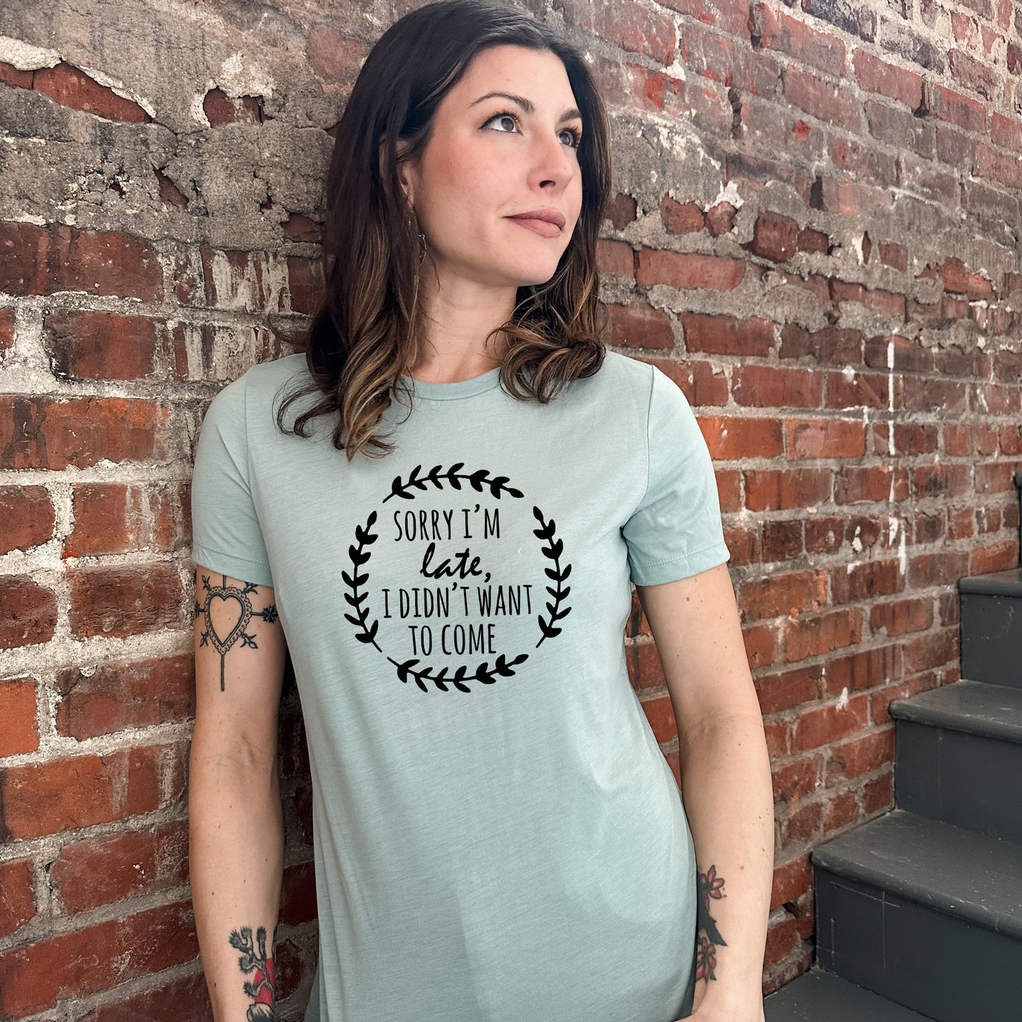 Sorry I'm Late, I Didn't Want To Come - Women's Crew Tee - Olive or Dusty Blue