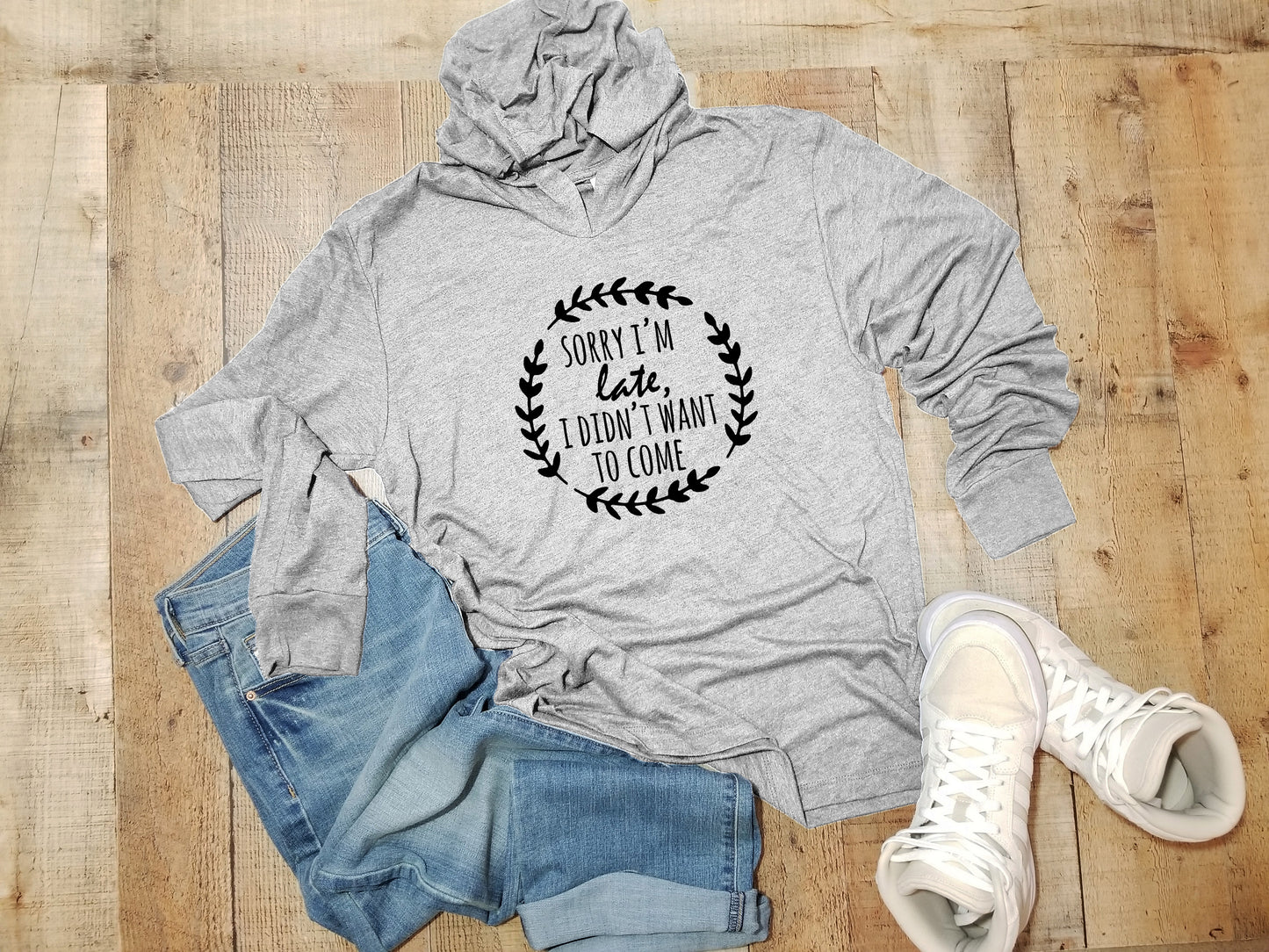 Sorry I'm Late, I Didn't Want To Come - Unisex T-Shirt Hoodie - Heather Gray