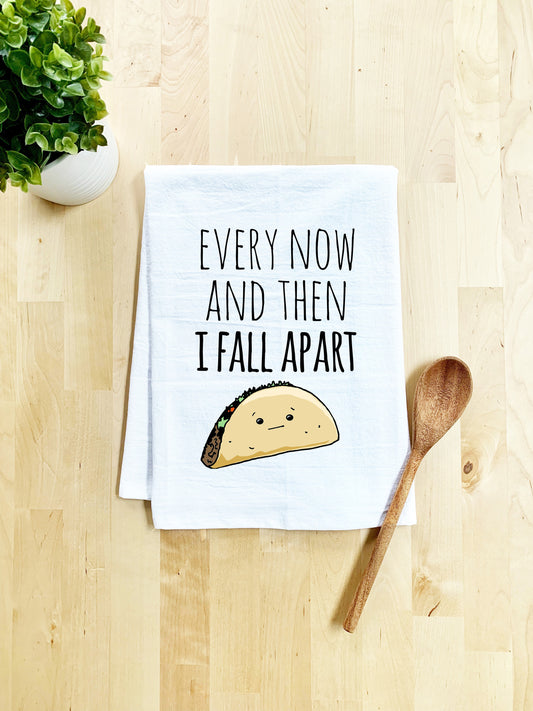 Full Color Dish Towel - Every Now And Then I Fall Apart (Taco)