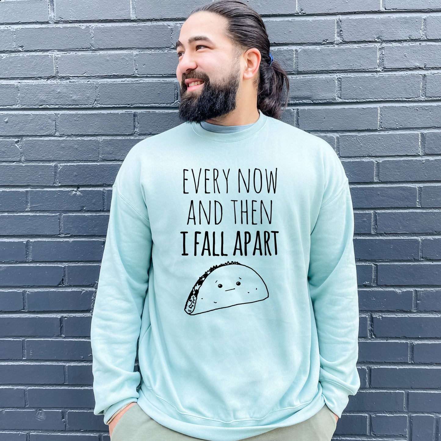 Every Now And Then I Fall Apart (Taco) - Unisex Sweatshirt - Heather Gray or Dusty Blue