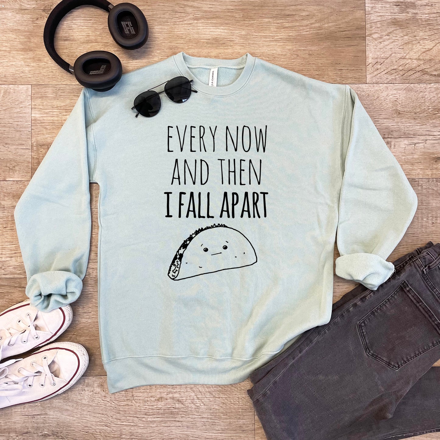 Every Now And Then I Fall Apart (Taco) - Unisex Sweatshirt - Heather Gray or Dusty Blue