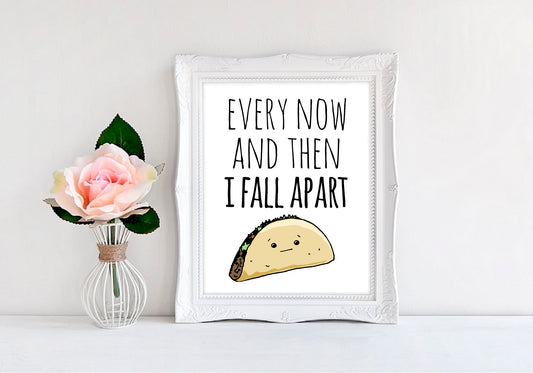 Every Now And Then I Fall Apart (Taco) - 8"x10" Wall Print - MoonlightMakers