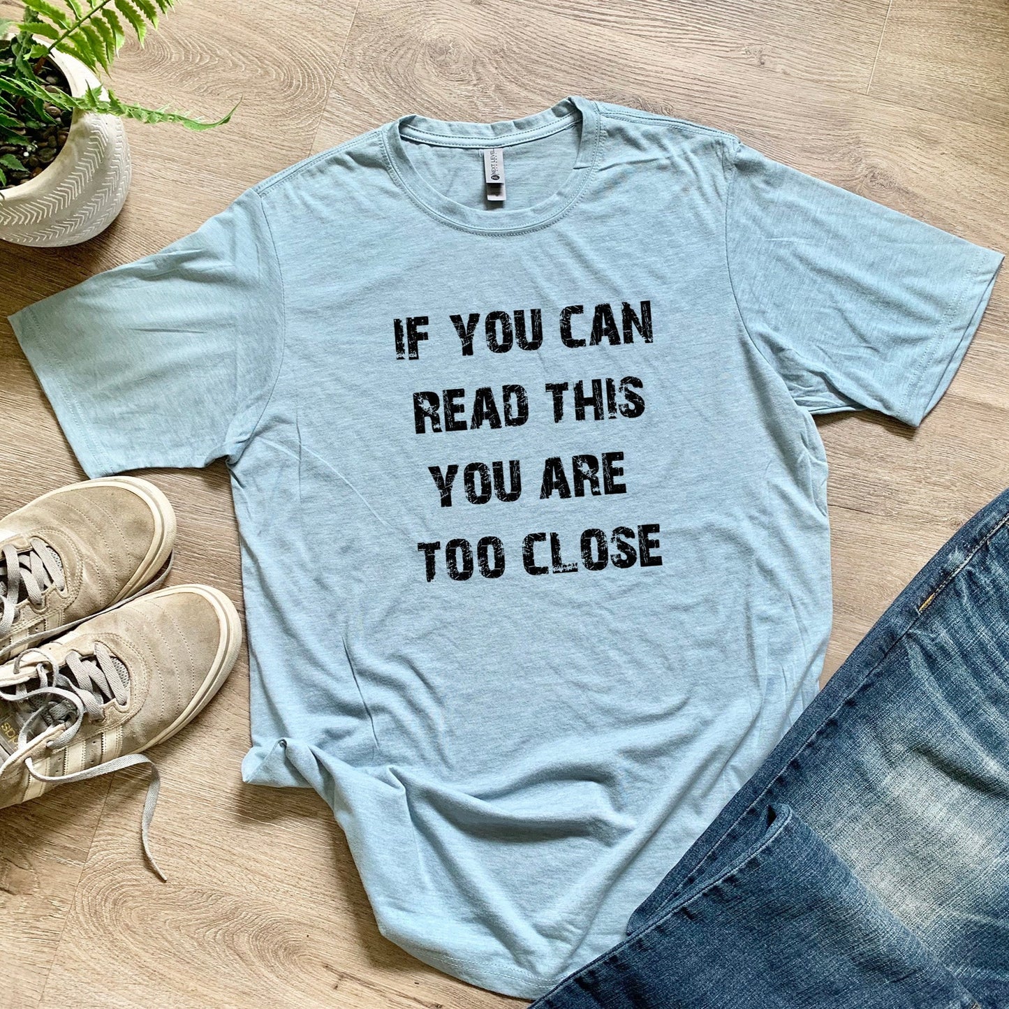 If You Can Read This You Are Too Close - Men's / Unisex Tee - Stonewash Blue or Sage