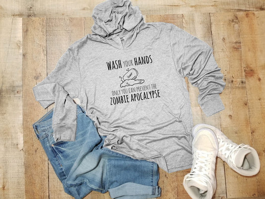 Wash Your Hands Only You Can Prevent The Zombie Apocalypse - Unisex T-Shirt Hoodie - Heather Gray