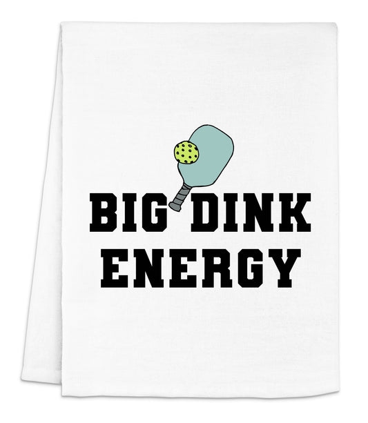 a white dish towel with the words big dink energy printed on it