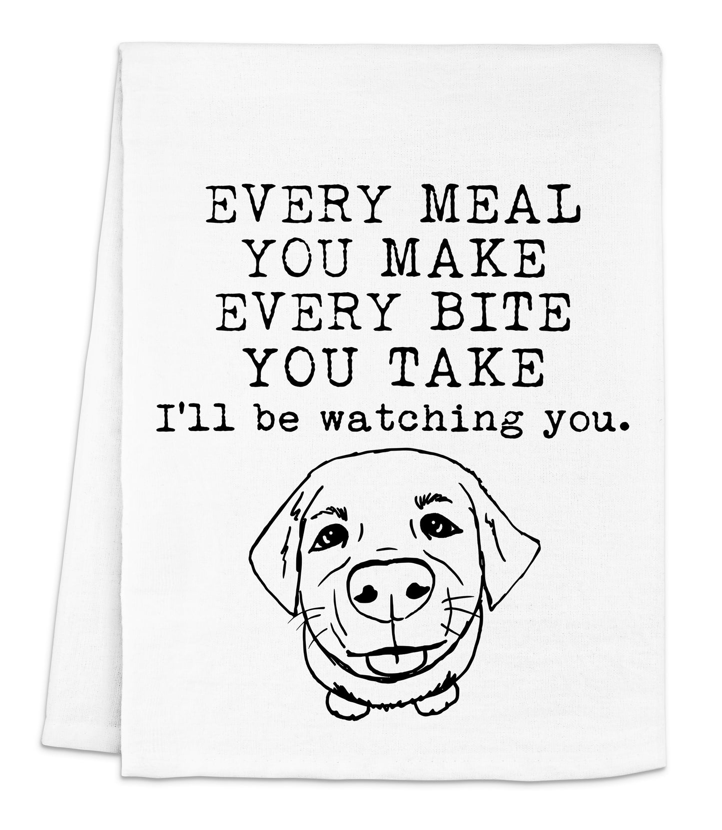 a black and white picture of a dog with the words, every meal you make