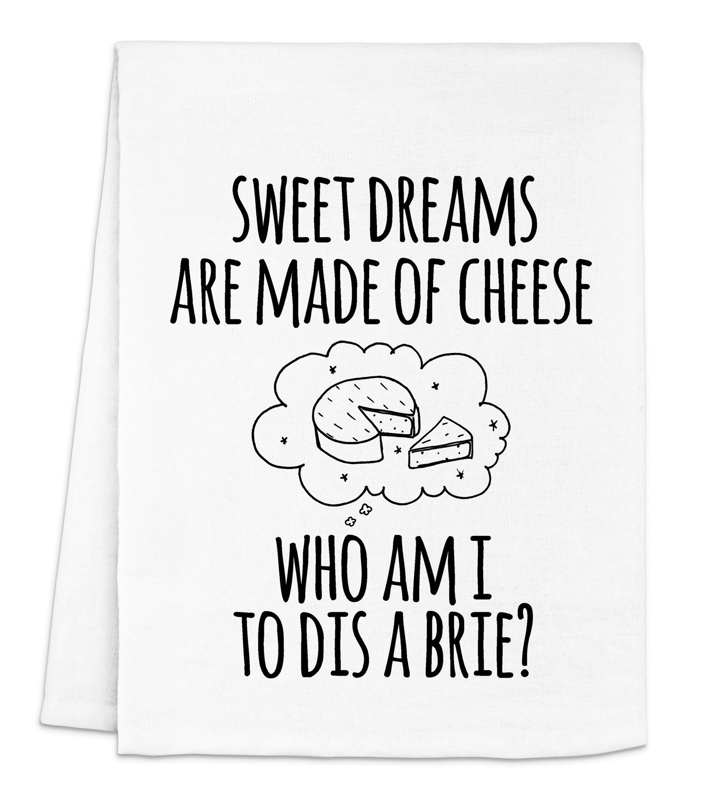 a white dish towel that says, sweet dreams are made of cheese who am i