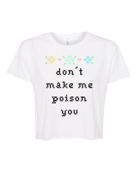Don't Make Me Poison You - Cross Stitch Design - Women's Crop Tee - White