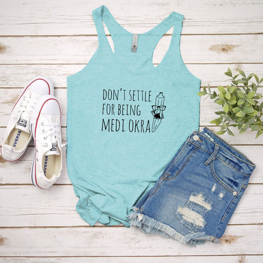 Don't Settle For Being Medi Okra - Women's Tank - Heather Gray, Tahiti, or Envy