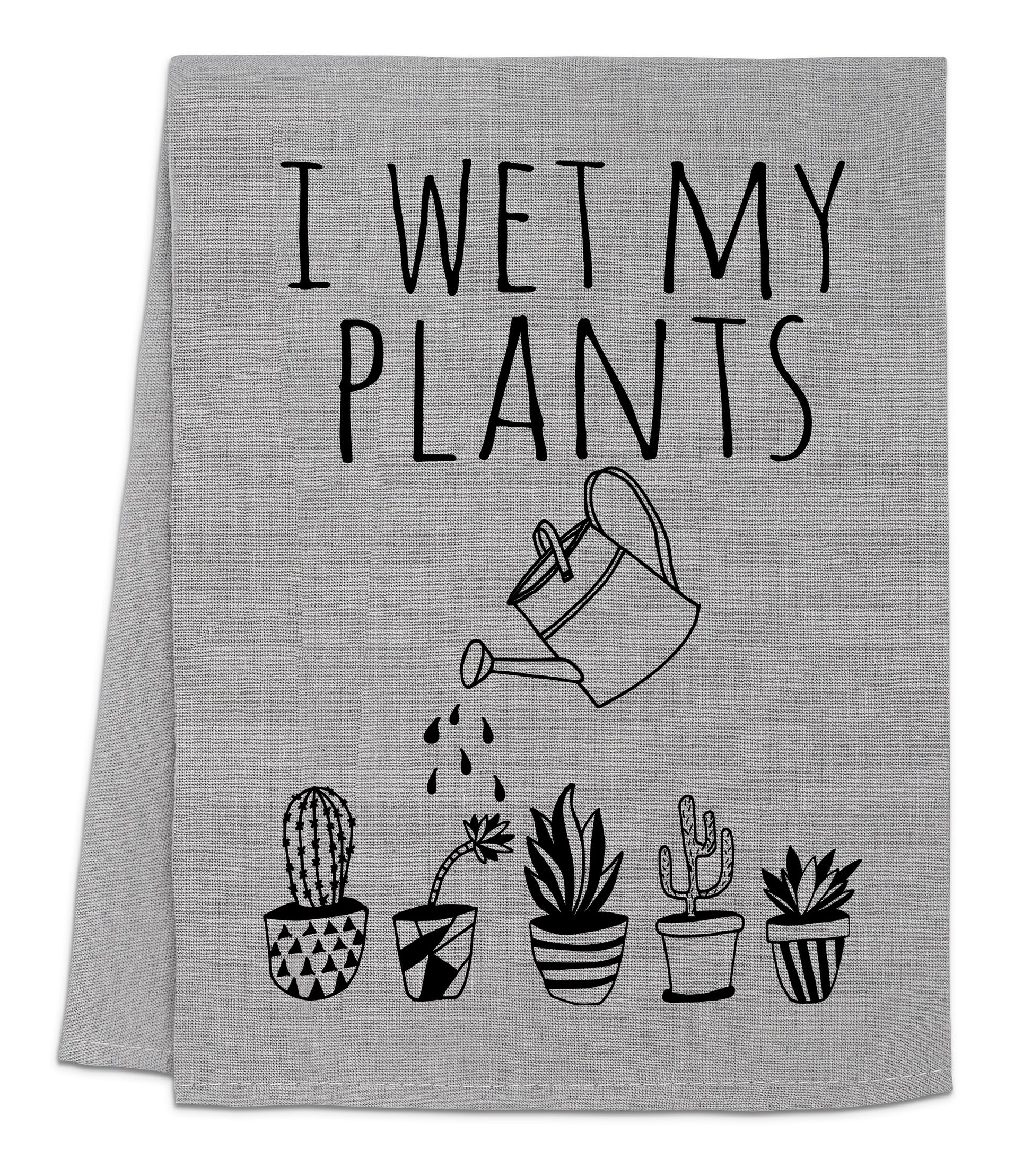 i wet my plants tea towel