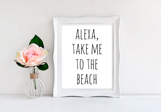 Alexa Take Me To The Beach - 8"x10" Wall Print - MoonlightMakers