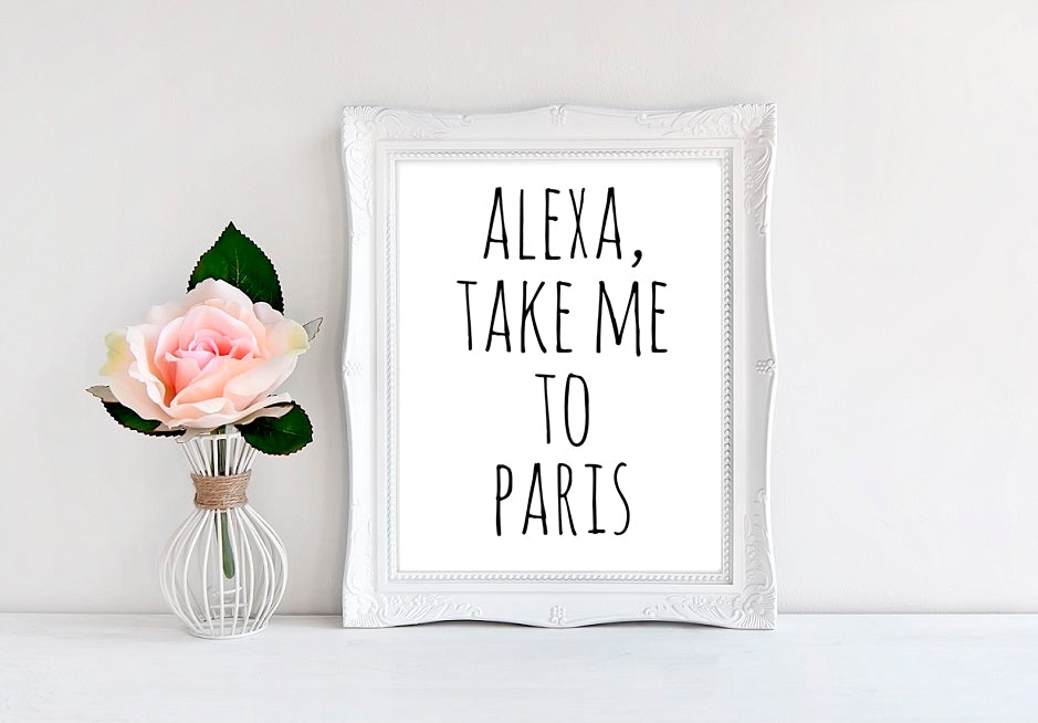 Alexa Take Me To Paris - 8"x10" Wall Print - MoonlightMakers