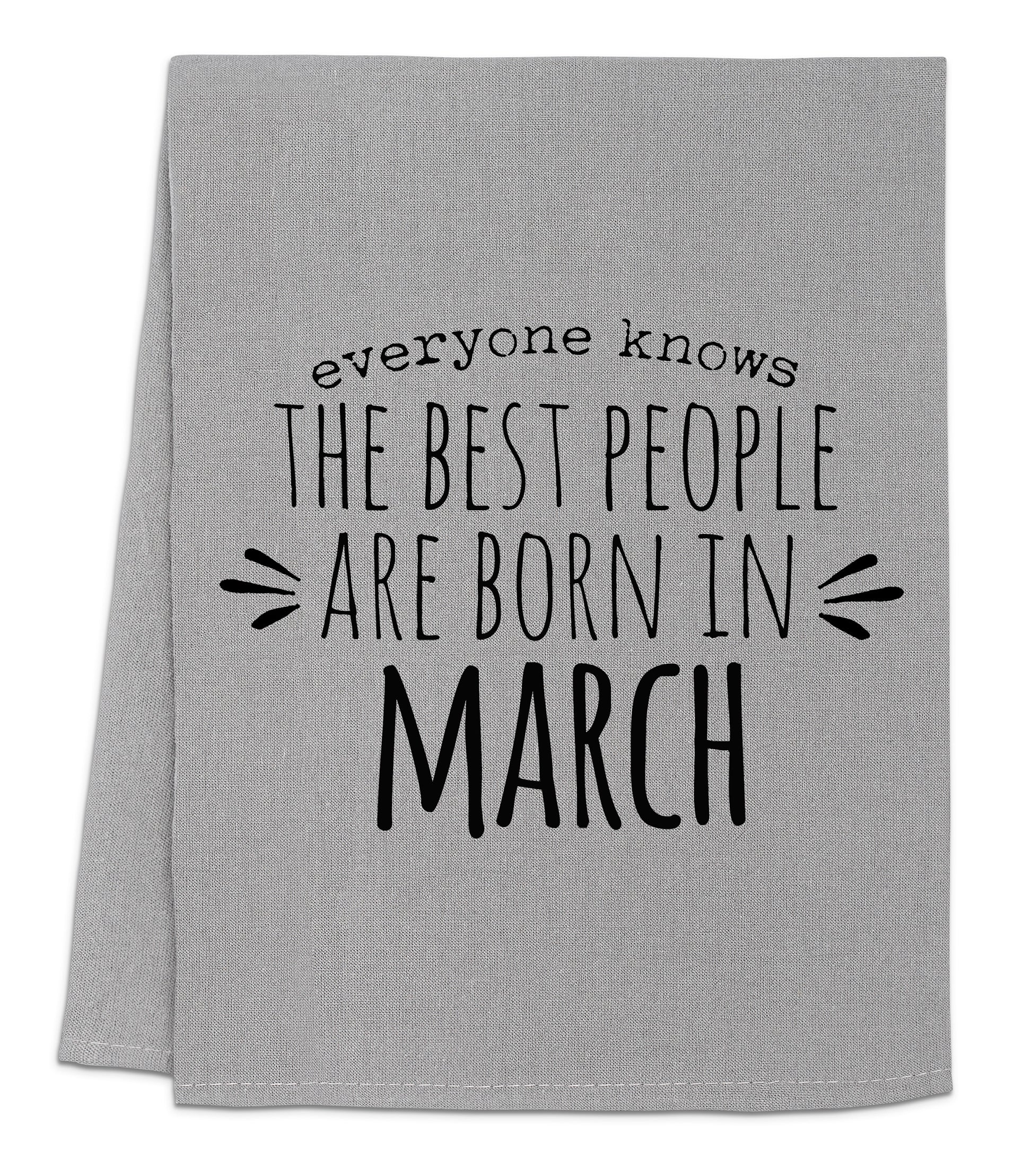 a towel with the words, everyone knows the best people are born in march