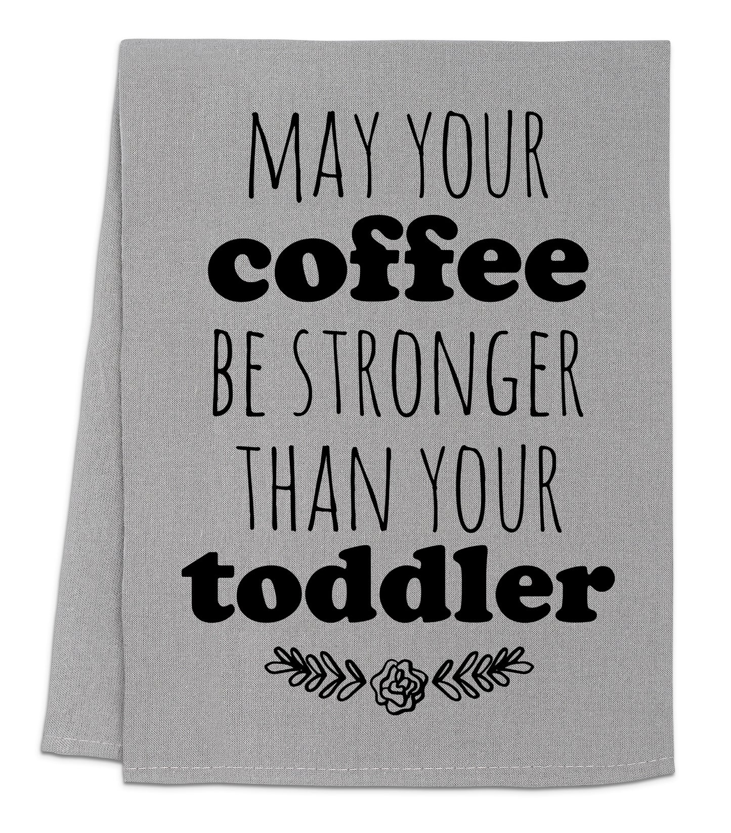a towel with the words may your coffee be stronger than your todder