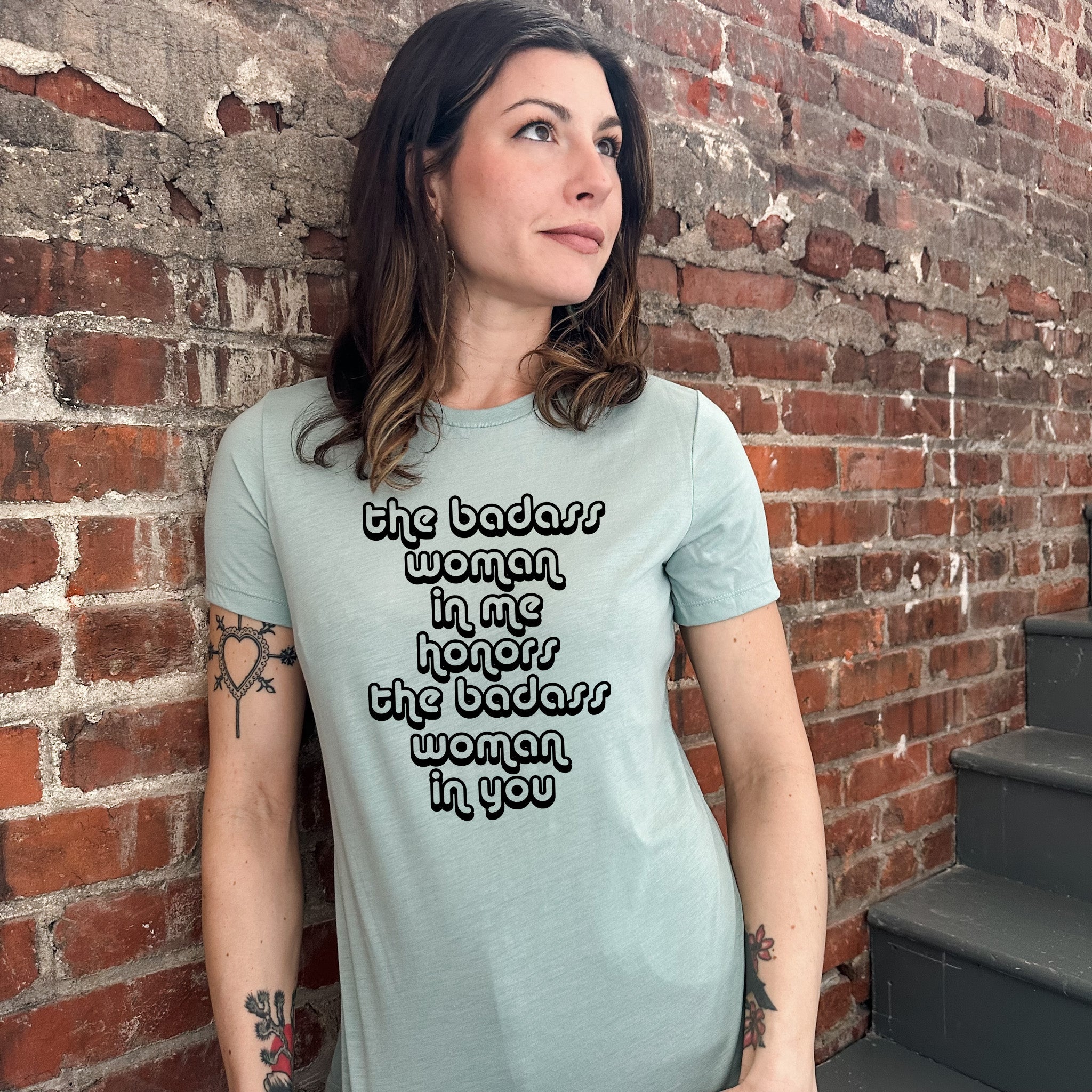 The Badass Woman in Me Honors the Badass Woman in You - Women's Crew Tee