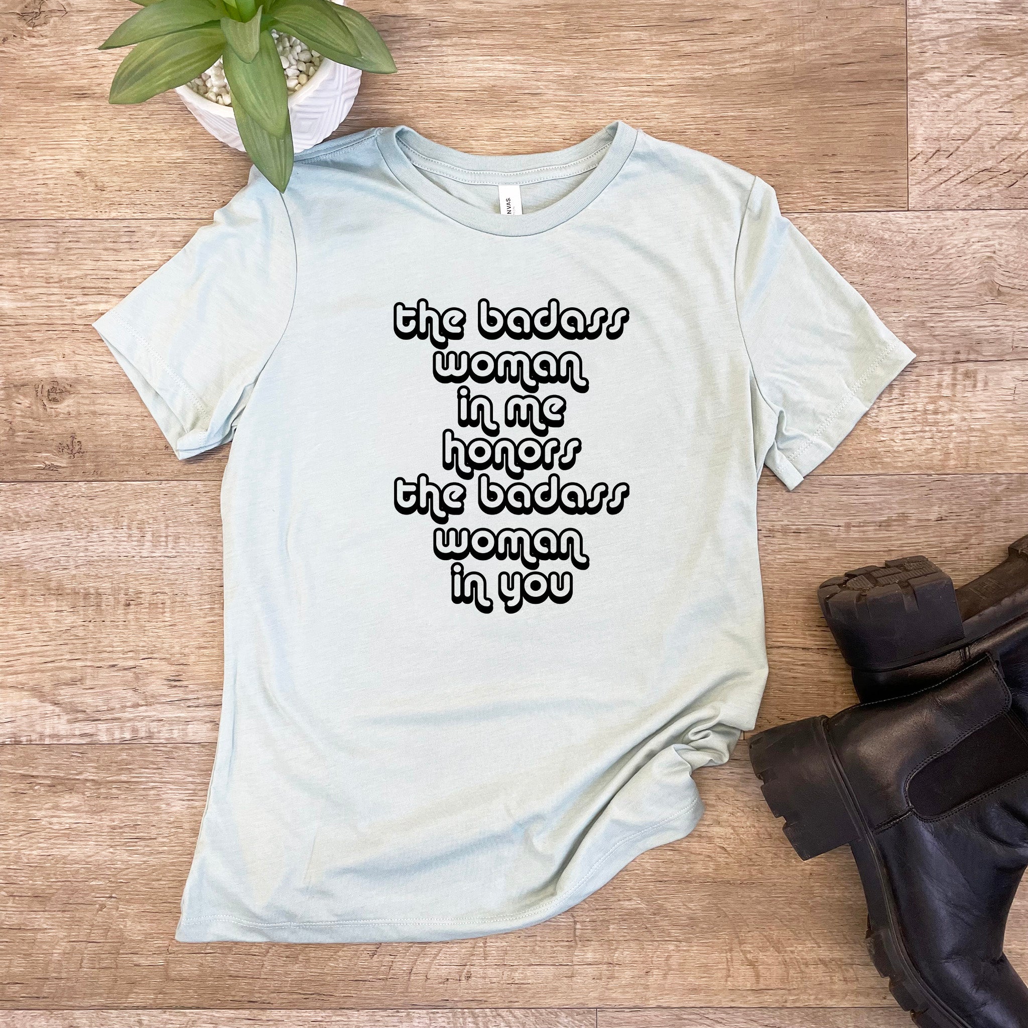 The Badass Woman in Me Honors the Badass Woman in You - Women's Crew Tee