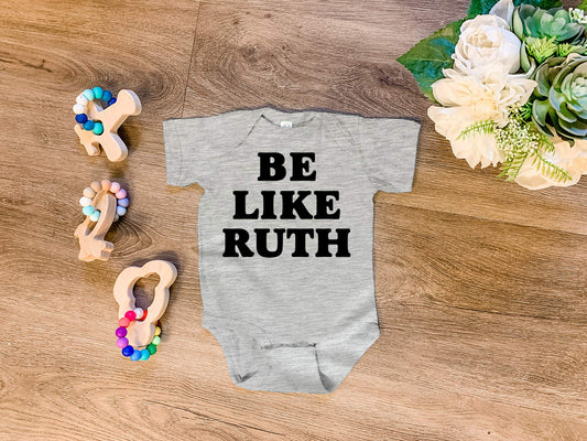Be Like Ruth (Bader Ginsburg/ RBG) - Onesie - Heather Gray, Chill, or Lavender