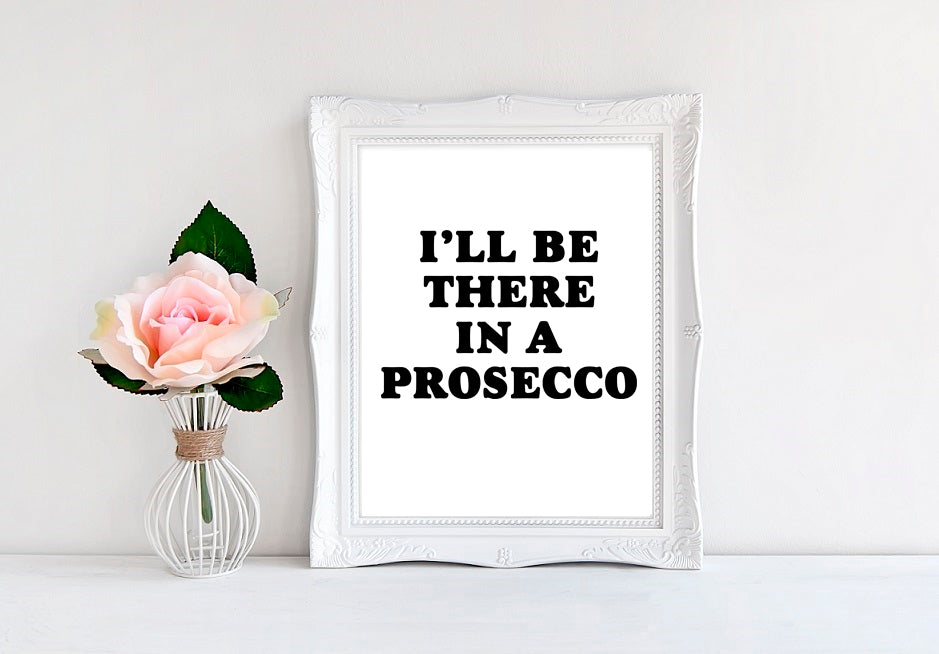 I'll Be There In A Prosecco - 8"x10" Wall Print - MoonlightMakers