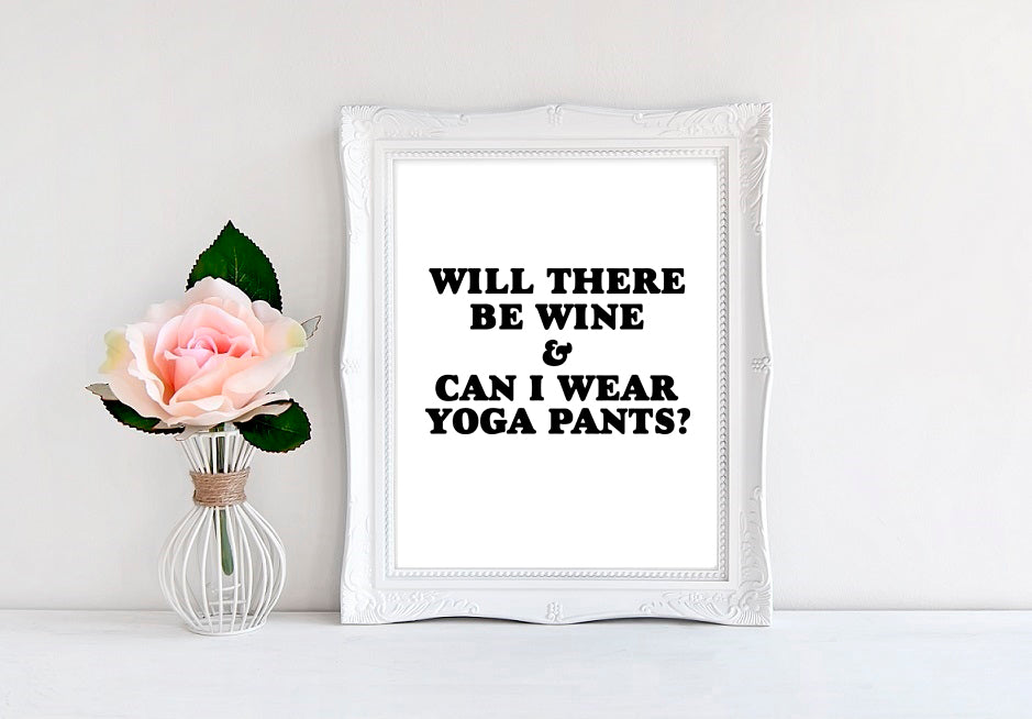 Will There Be Wine And Can I Wear Yoga Pants - 8"x10" Wall Print - MoonlightMakers
