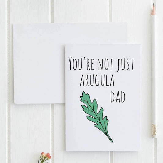 SALE - You're Not Just Arugula Dad - Greeting Card