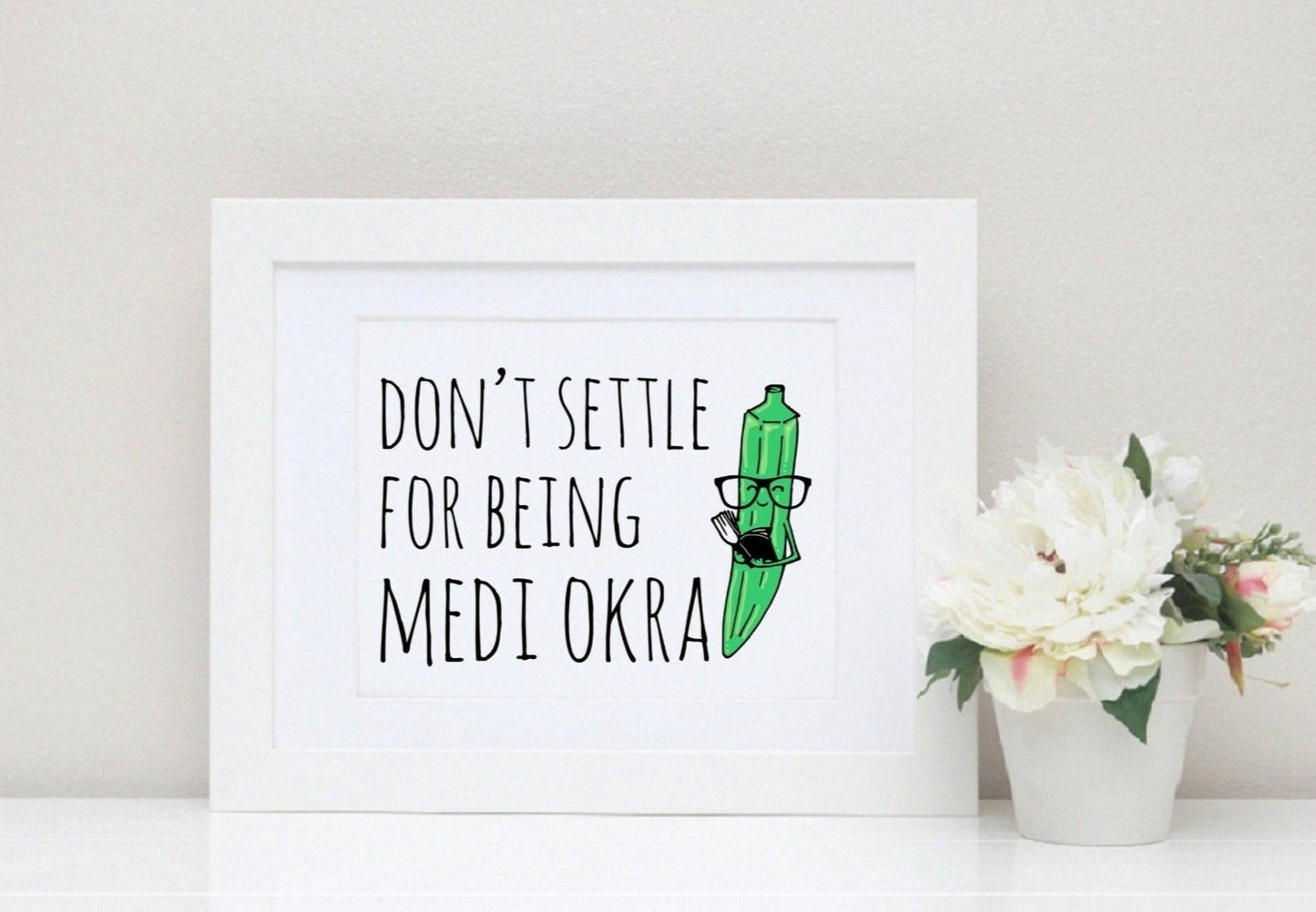 Don't Settle For Being Medi Okra - 8"x10" Wall Print
