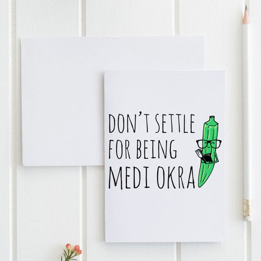 Don't Settle For Being Medi Okra - Greeting Card