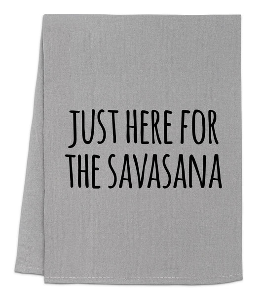 a towel with the words just here for the savasana printed on it
