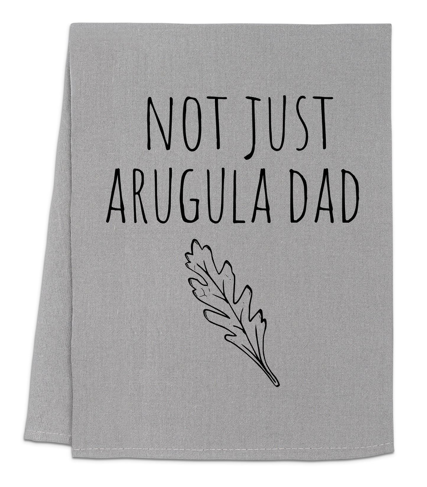 a towel that says not just arugula dad