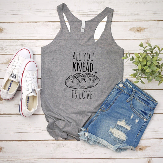 All You Knead Is Love - Women's Tank - Heather Gray, Tahiti, or Envy