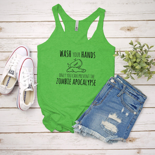 Wash Your Hands Only You Can Prevent The Zombie Apocalypse - Women's Tank - Heather Gray, Tahiti, or Envy