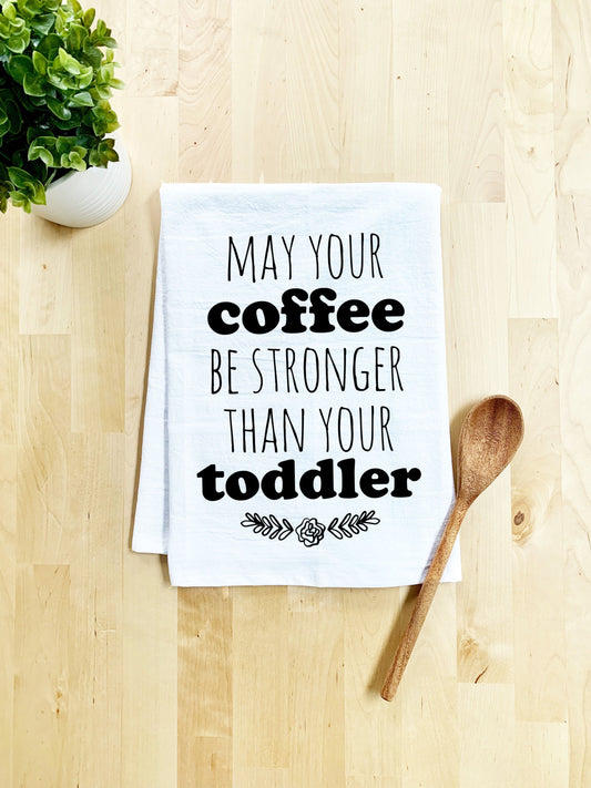 May Your Coffee Be Stronger Than Your Toddler Dish Towel - White Or Gray - MoonlightMakers
