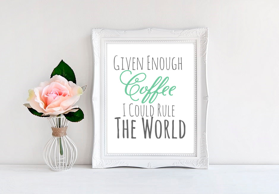Given Enough Coffee I Could Rule The World - 8"x10" Wall Print - MoonlightMakers
