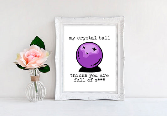 My Crystal Ball Thinks You Are Full Of S*** - 8"x10" Wall Print - MoonlightMakers