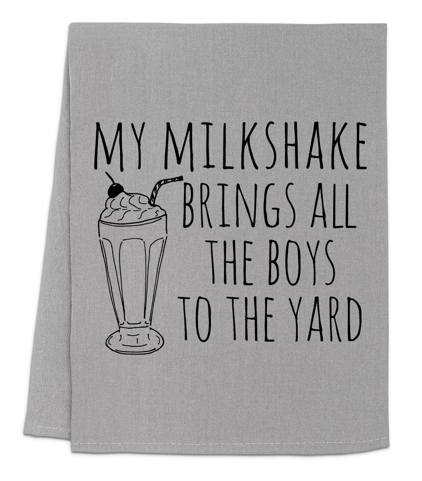 a tea towel with the words, my milkshake brings all the boys to